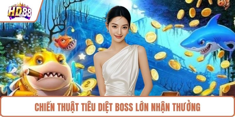 Chiến thuật tiêu diệt boss lớn nhận thưởng 