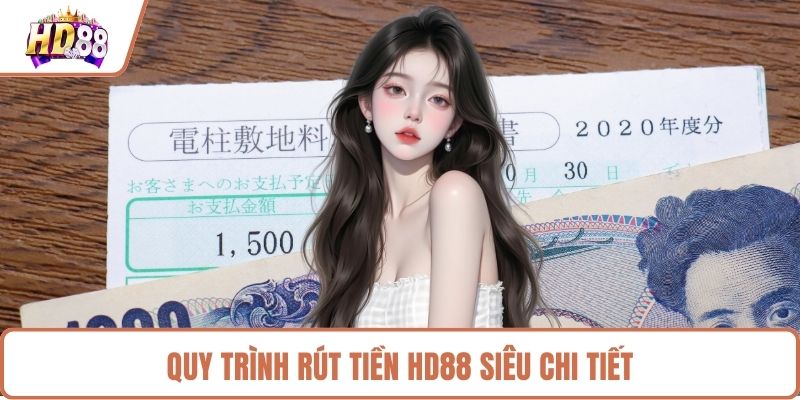 Chi tiết về quy trình rút tiền HD88