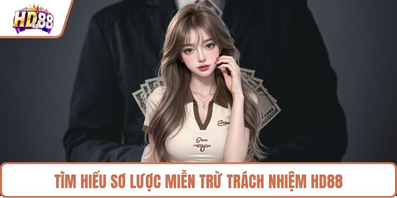 Tìm hiểu sơ lược miễn trừ trách nhiệm HD88