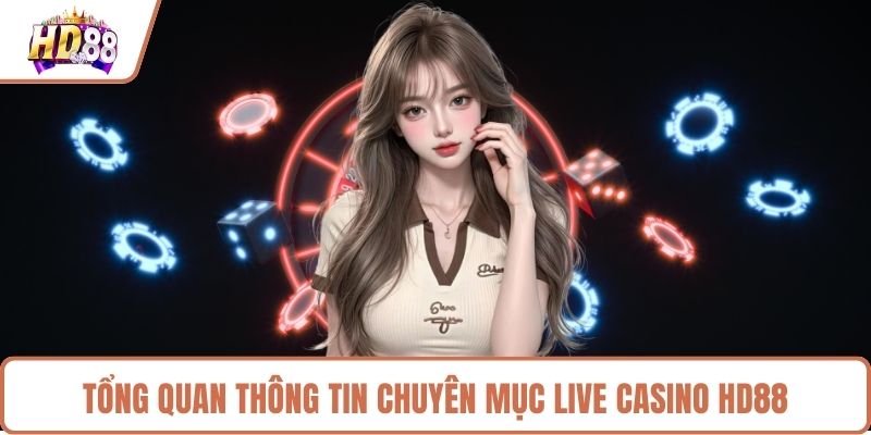 Tổng quan thông tin chuyên mục live casino HD88